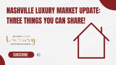 Nashville Luxury Market Update | Three Things You Can Share!