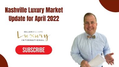 The Nashville Luxury Real Estate Market update for April 2022