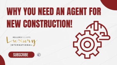 Why You Need an Agent for New Construction!