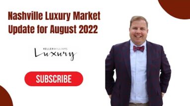 The Nashville, TN Luxury Market Update August 2022