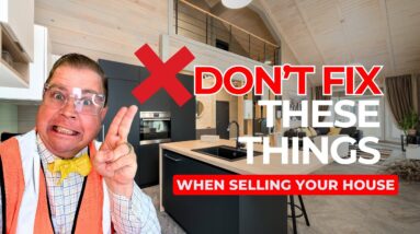 What NOT TO FIX Prior to Selling your Home 2024